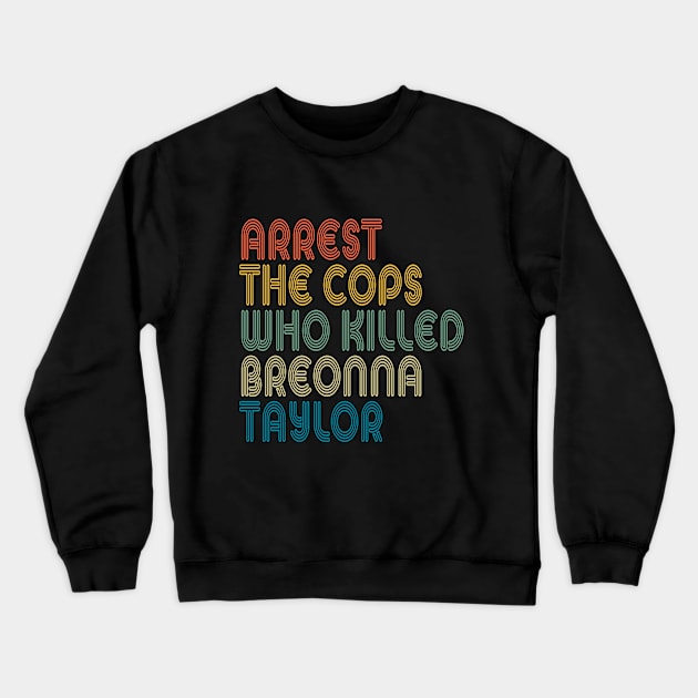 Arrest The Cops Who Killed Breonna Taylor Crewneck Sweatshirt by LedDes